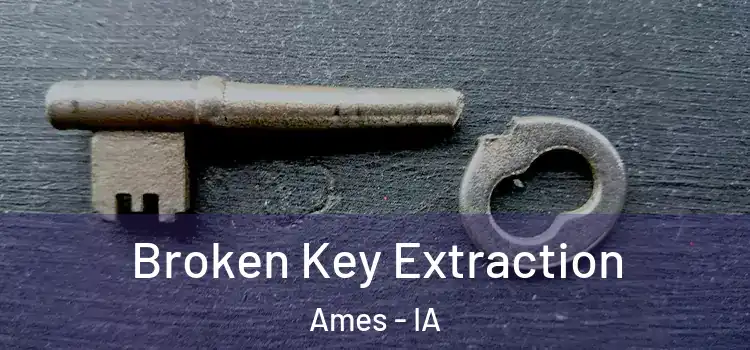 Broken Key Extraction Ames - IA