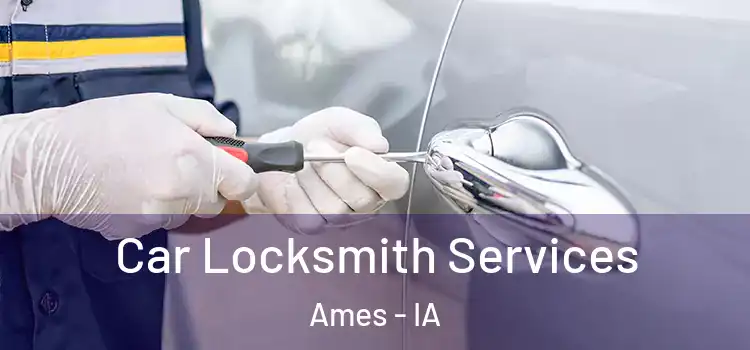Car Locksmith Services Ames - IA