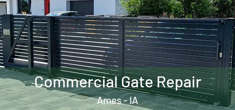 Commercial Gate Repair Ames - IA