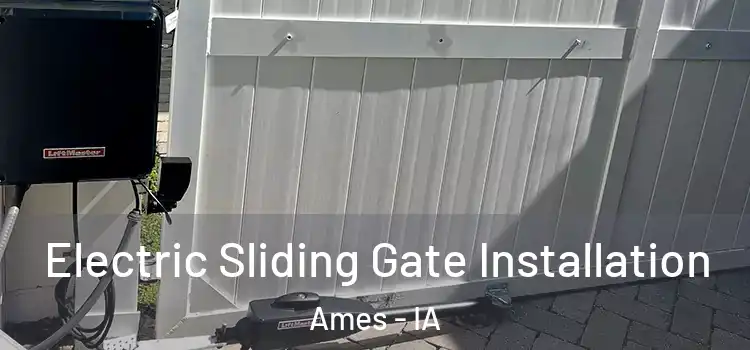 Electric Sliding Gate Installation Ames - IA