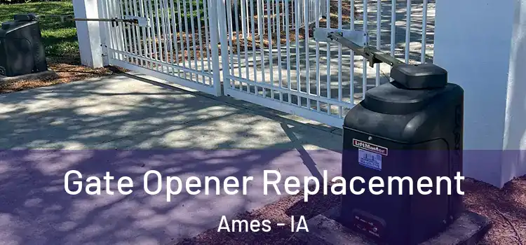 Gate Opener Replacement Ames - IA