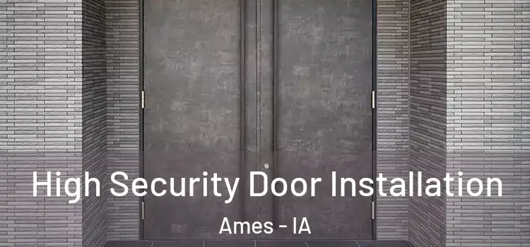 High Security Door Installation Ames - IA