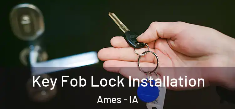 Key Fob Lock Installation Ames - IA
