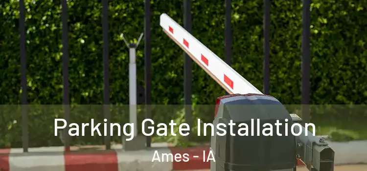 Parking Gate Installation Ames - IA
